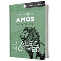 Livro a mensagem de amos o dia do leão j a motyer abu editora colecao a biblia fala hoje Livro a mensagem de amos o dia do leão j a motyer abu editora colecao a biblia fala hoje