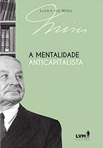 Livro - A mentalidade anticapitalista Livro - A mentalidade anticapitalista