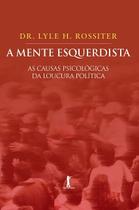 Livro - A mente esquerdista - As causas psicológicas da loucura política