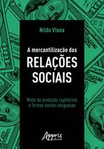 Livro - A mercantilização das relações sociais: modo de produção capitalista e formas sociais burguesas