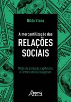 Livro - A mercantilização das relações sociais: modo de produção capitalista e formas sociais burguesas Livro - A mercantilização das relações sociais: modo de produção capitalista e formas sociais burguesas