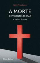 Livro - A Morte de Valentim Ferrão e outros dramas Livro - A Morte de Valentim Ferrão e outros dramas