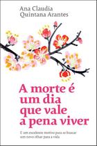 Livro A Morte é um Dia que Vale a Pena Viver Ana Claudia Quintana Arantes Livro A Morte é um Dia que Vale a Pena Viver Ana Claudia Quintana Arantes