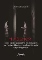 Livro - A mulher como sujeito perceptivo em Romances de Gustave Flaubert, Machado de Assis e Eça de Queirós Livro - A mulher como sujeito perceptivo em Romances de Gustave Flaubert, Machado de Assis e Eça de Queirós