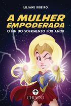 Livro - A mulher empoderada - O fim do sofrimento por amor