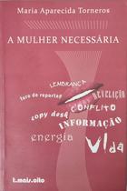 Livro: A Mulher Necessária Autor: Maria Aparecida Torneros (Novo, Lacrado)