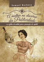 Livro - A mulher no discurso da publicidade e os efeitos de sentido para a promoção do capital