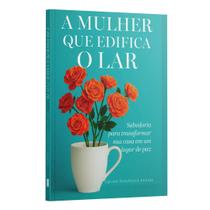 Livro - A Mulher que Edifica o Lar | Equipe Teológica Penkal