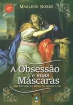 Livro - A Obsessão e Suas Máscaras -Um Estudo da Obra de André Luiz
