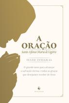 Livro - A Oração: O Grande Meio Para Alcançar A Salvação Eterna E Todas As Graças Que Desejamos Receber De Deus