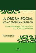 Livro - A ordem social como problema psíquico: Do existencialismo sociológico à epistemologia insana Livro - A ordem social como problema psíquico: Do existencialismo sociológico à epistemologia insana
