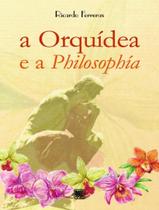 Livro - A Orquidea E A Philosophia