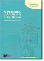 Livro - A Paciente, a Analista e o Dr. Green - Uma Aventura Psicanalítica - Lobo - Zagodoni
