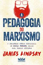 Livro - A pedagogia do marxismo - O desastroso método educacional de Paulo Freire, criado para formar ativistas