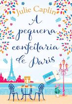 Livro - A pequena confeitaria de Paris (Destinos Românticos Livro 3) - ARQUEIRO