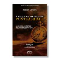 Livro A pequena virtude da pontualidade : adquirindo hábitos, transformando vidas - Robson Oliveira - Angelicum