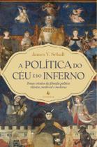 Livro - A política do céu e do inferno: Temas cristãos da filosofia política clássica, medieval e moderna