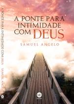 Livro: A ponte para a intimidade com Deus - Autor: Samuel Ângelo