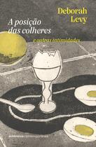 Livro - A posição das colheres: e outras intimidades (da autora da Trilogia Autobiografia Viva) Livro - A posição das colheres: e outras intimidades (da autora da Trilogia Autobiografia Viva)
