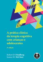 Livro - A Prática Clínica da Terapia Cognitiva com Crianças e Adolescentes Livro - A Prática Clínica da Terapia Cognitiva com Crianças e Adolescentes