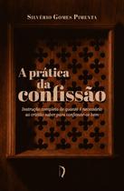 Livro - A Prática da Confissão. Instrução Completa de Quanto É Necessário ao Cristão Saber Para Confessar-Se Bem Livro - A Prática da Confissão. Instrução Completa de Quanto É Necessário ao Cristão Saber Para Confessar-Se Bem