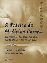 Livro - A Prática da Medicina Chinesa - Tratamento das Doenças com Acupuntura e Ervas Chinesas