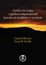 Livro - A Prática da Terapia Cognitivo-Comportamental Baseada em Mindfulness e Aceitação