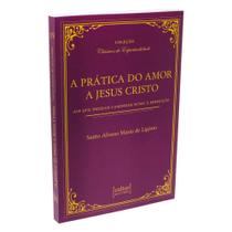 Livro A Prática do Amor a Jesus Cristo - Santo Afonso Maria de Ligório Livro A Prática do Amor a Jesus Cristo - Santo Afonso Maria de Ligório