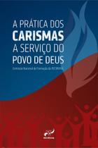 Livro A Prática dos Carismas a Serviço do Povo de Deus - RCC - Editora RCC