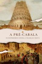Livro - A Pré-Cabala: Os esoterismos contra a tradição cristã Livro - A Pré-Cabala: Os esoterismos contra a tradição cristã