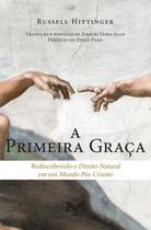 Livro - A Primeira Graça: Redescobrindo O Direito Natural Em Um Mundo Pós-cristão Livro - A Primeira Graça: Redescobrindo O Direito Natural Em Um Mundo Pós-cristão