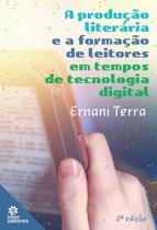 Livro - A produção literária e a formação de leitores em tempos de tecnologia digital Livro - A produção literária e a formação de leitores em tempos de tecnologia digital