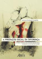Livro - A produção social da diferença: estigma, periferia e religiosidade em etnografia no morro da cruz em porto alegre