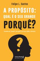 Livro - A propósito: qual é o seu grande porquê?