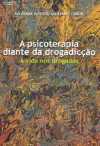 Livro - A psicoterapia diante da drogadicção Livro - A psicoterapia diante da drogadicção