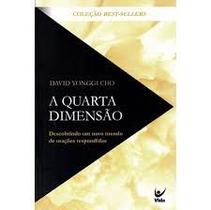 Livro A Quarta Dimensão Descobrindo Um Novo Mundo De Orações Respondidas David Yonggi Cho - Editora Vida