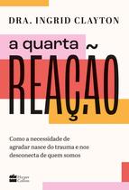 Livro - A quarta reação: Como a necessidade de agradar nasce do trauma e nos desconecta de quem somos Livro - A quarta reação: Como a necessidade de agradar nasce do trauma e nos desconecta de quem somos