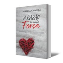 Livro: A razão da minha força - A Intervenção de Deus na minha história - autora Márcia Oliveira - Descoberta Editora Livro: A razão da minha força - A Intervenção de Deus na minha história - autora Márcia Oliveira - Descoberta Editora