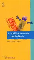 Livro - A rebeldia e as tramas da desobediência