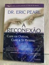Livro: A Reconexão - Cure os Outros, Cure a Si Mesmo