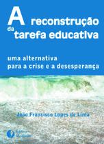 Livro - A RECONSTRUÇÃO DA TAREFA EDUCATIVA Livro - A RECONSTRUÇÃO DA TAREFA EDUCATIVA