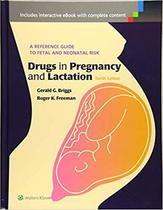 Livro - A Reference Guide to Fetal and Neonatal Risk - Drugs in Pregnancy and Lactation - Briggs - Wolters Kluwer Health