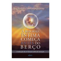 Livro - A Reforma íntima Começa Antes do Berço