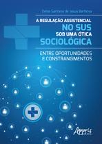 Livro - A Regulação Assistencial no SUS sob uma Ótica Sociológica