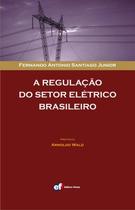 Livro - A regulação do setor elétrico brasileiro Livro - A regulação do setor elétrico brasileiro