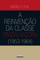 Livro - A reinvenção da classe trabalhadora (1953 - 1964)