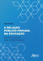 Livro - A relação público-privada na educação: um estudo da sua construção