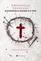 Livro - A relevância da crucificação na reconstrução da identidade da fé cristã - Viseu