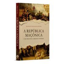 Livro A República Maçônica : Como Produzir a Corrupção Universal - Documentos Compilados pela Editora Santa Cruz Livro A República Maçônica : Como Produzir a Corrupção Universal - Documentos Compilados pela Editora Santa Cruz