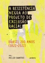 Livro A Resistência Negra ao Projeto de Exclusão Racial - Brasil 200 anos (1822-2022) Helio Santos